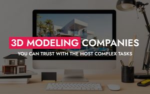 0010 24 22 3D Modeling Companies You Can Trust 300x189