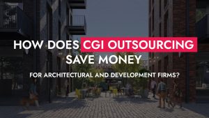002 24 23 How Does CGI Outsourcing Save Money For Architectural And Development Firms 300x169