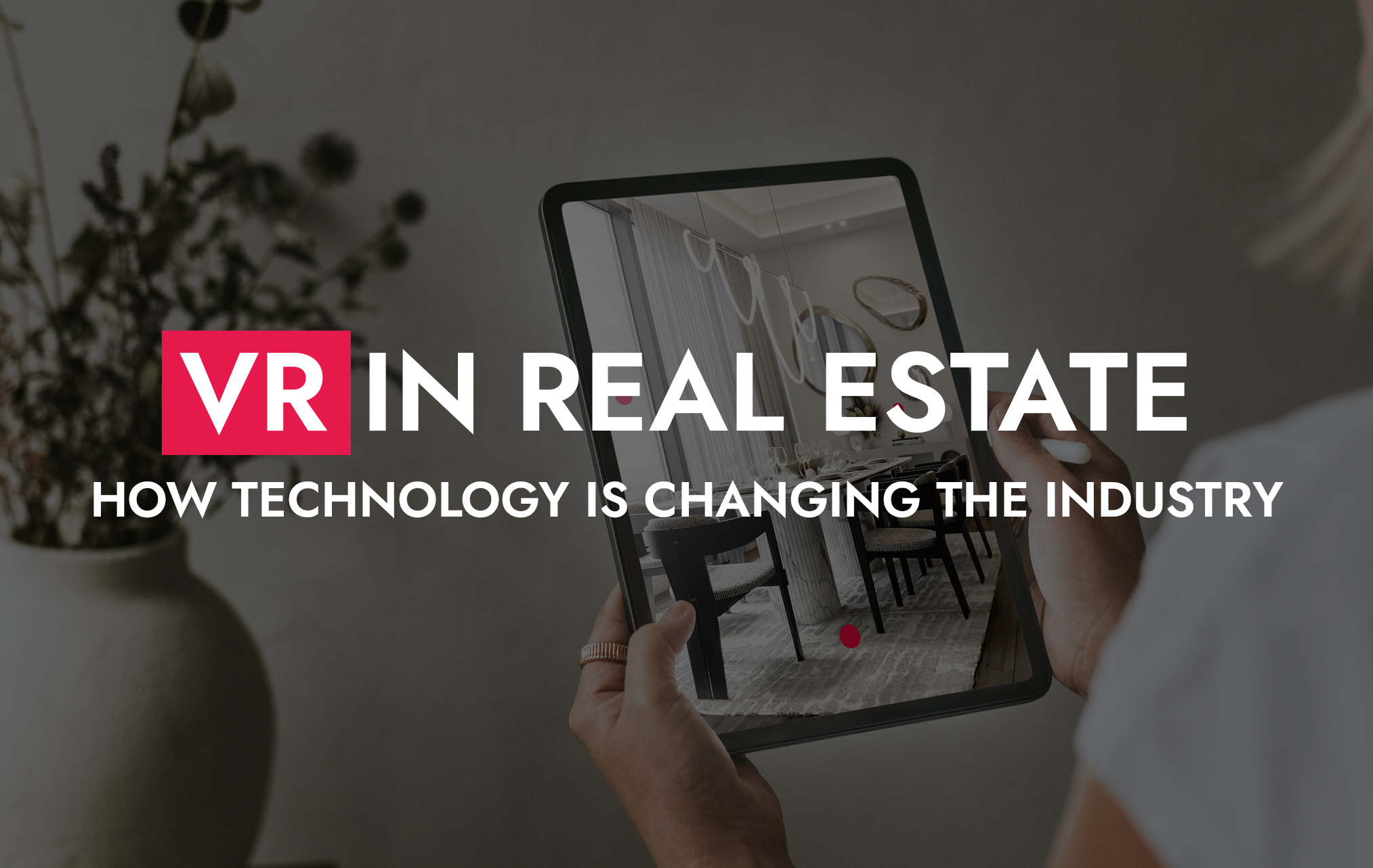 005 27 24 VR In Real Estate How Technology Is Changing The Industry