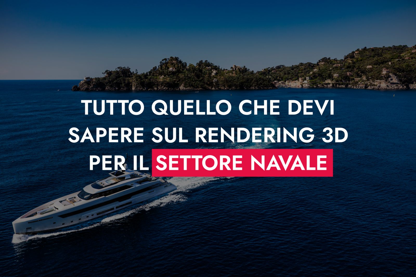 Tutto Quello Che Devi Sapere Sul Rendering 3D Per Il Settore Navale